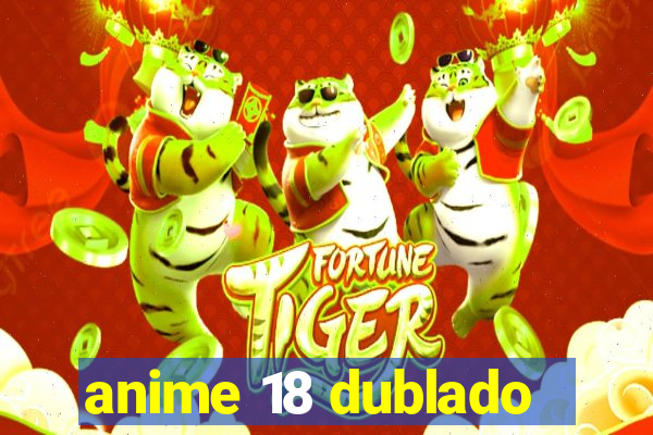 anime 18 dublado